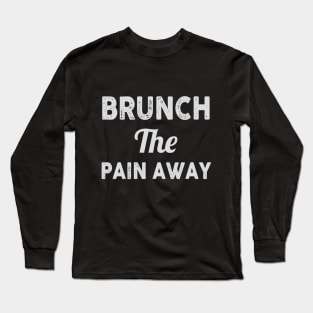 Brunch the Pain Away Long Sleeve T-Shirt